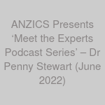 ANZICS Presents ‘Meet the Experts Podcast Series’ – Dr Penny Stewart (June 2022)